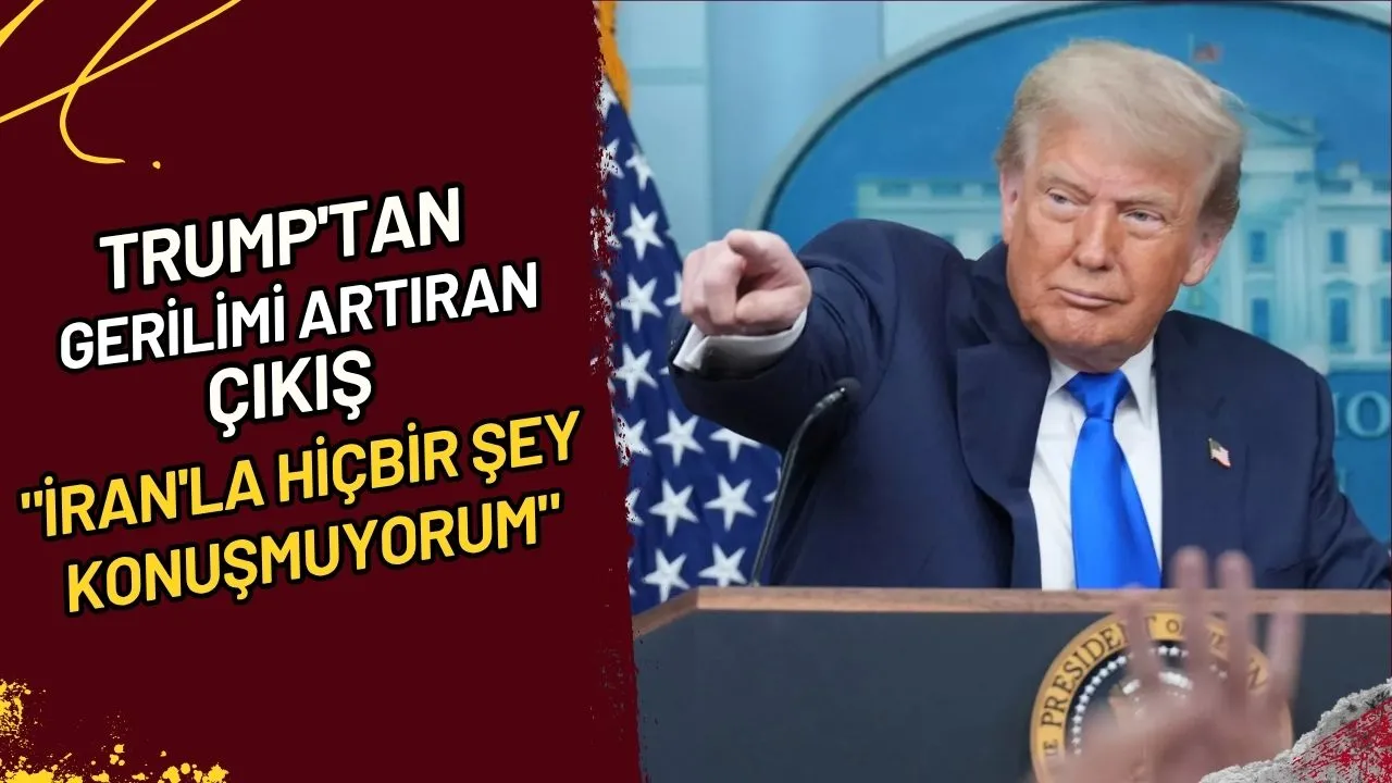 Trump'tan Gerilimi Artıran Çıkış "İran'la Hiçbir Şey Konuşmuyorum"