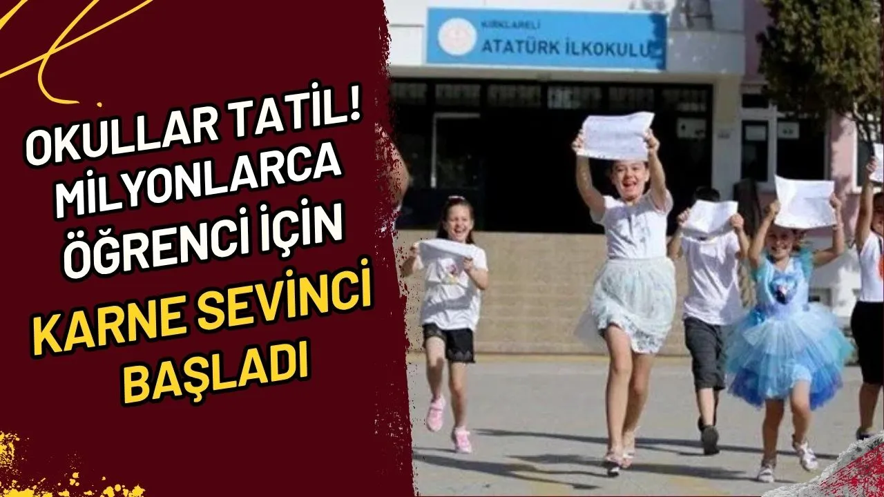 Okullar Tatil! Milyonlarca Öğrenci İçin Karne Sevinci Başladı