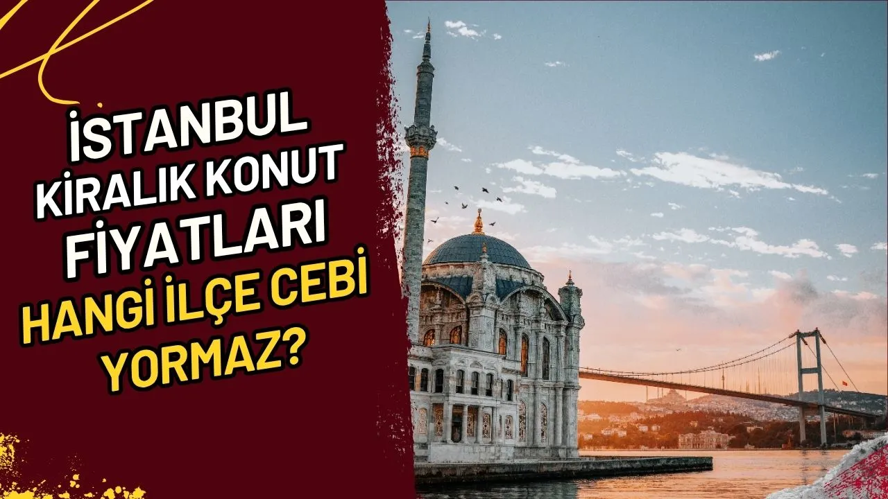 İstanbul Kiralık Konut Fiyatları Hangi İlçe Cebi Yormaz?