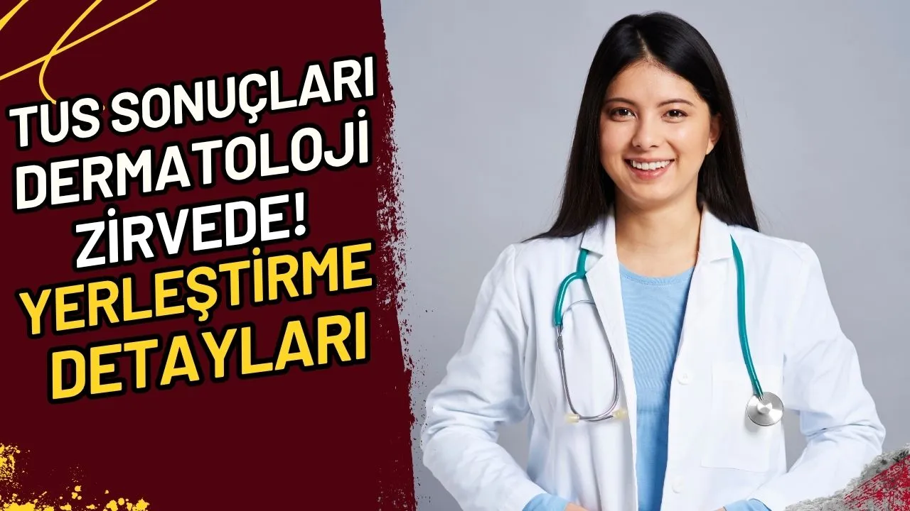 TUS Sonuçları Dermatoloji Zirvede! Yerleştirme Detayları