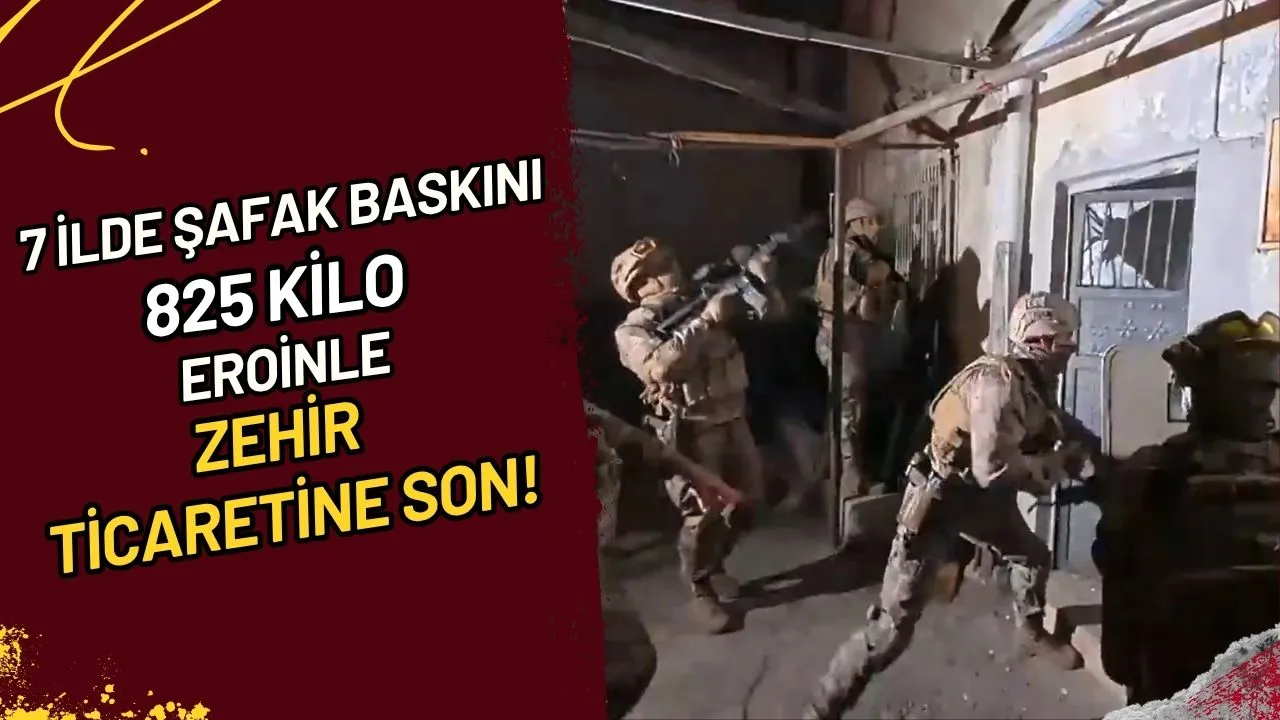 7 İlde Şafak Baskını 825 Kilo Eroinle Zehir Ticaretine Son!