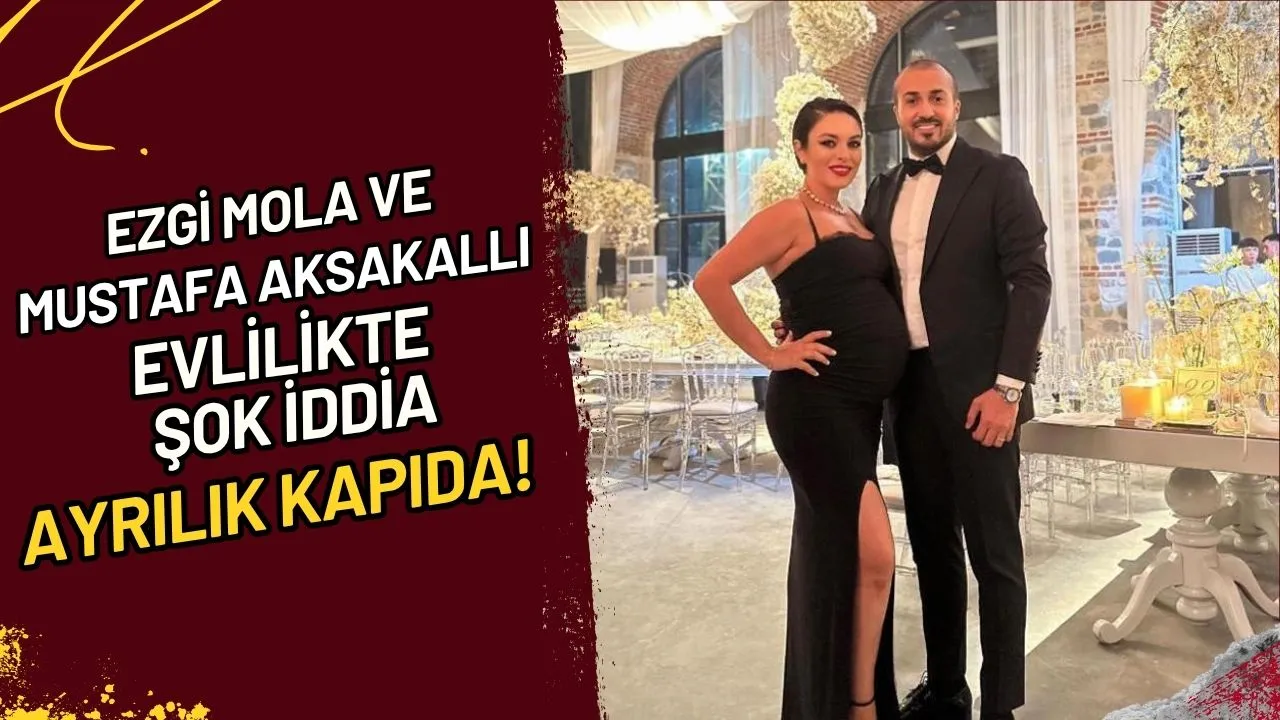 Ezgi Mola ve Mustafa Aksakallı Evlilikte Şok İddia, Ayrılık Kapıda Mı?