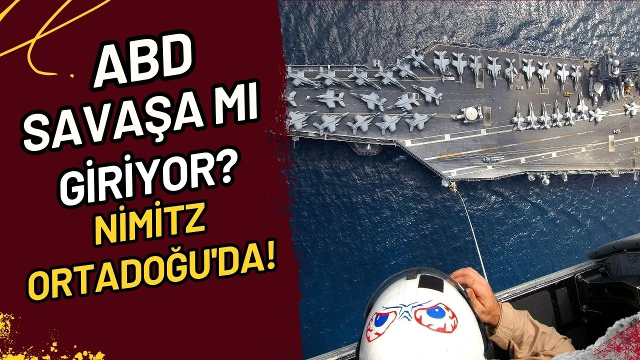 ABD Savaşa Mı Giriyor? USS Nimitz Ortadoğu'da!