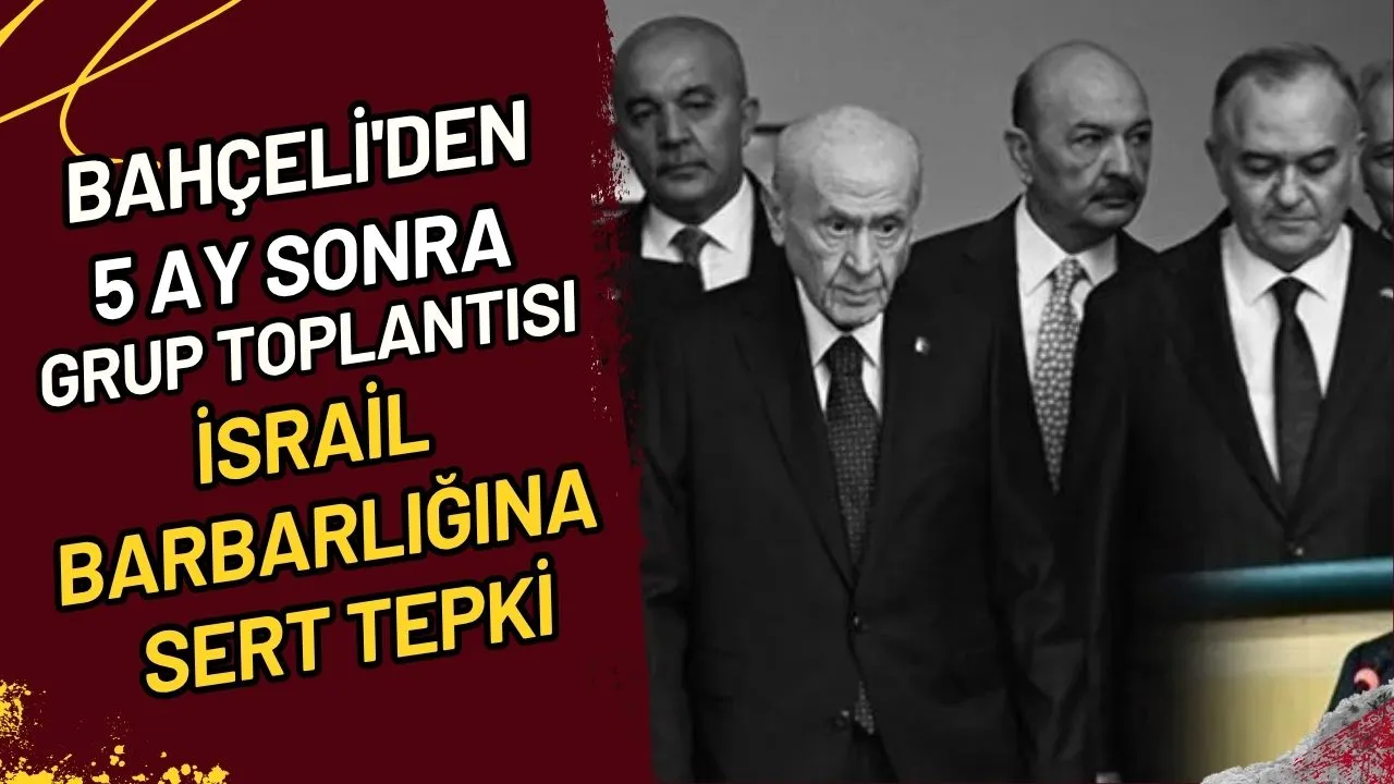Bahçeli'den 5 Ay Sonra Grup Toplantısı İsrail Barbarlığına Sert Tepki
