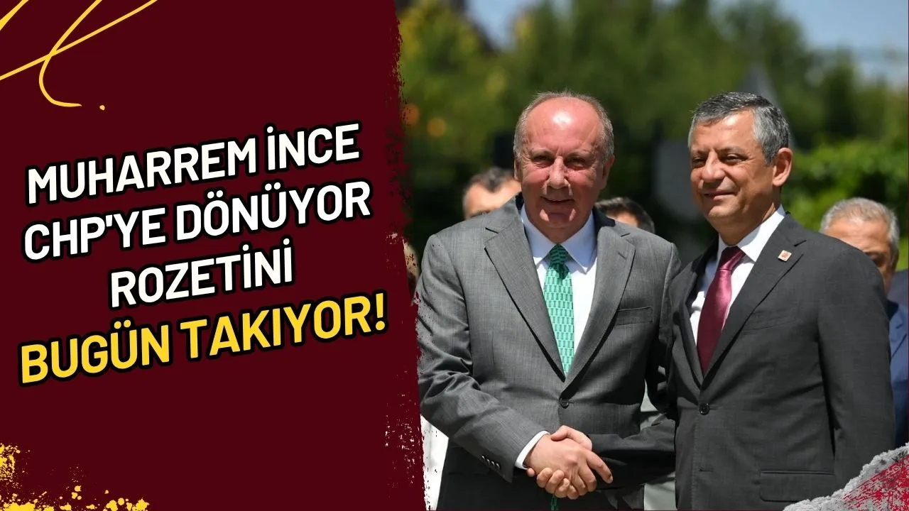Muharrem İnce CHP'ye Dönüyor Rozetini Bugün Takıyor!