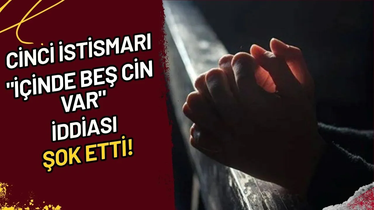 Cinci İstismarı "İçinde Beş Cin Var" İddiası Şok Etti!
