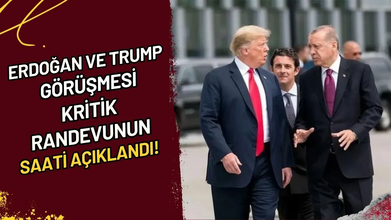 Erdoğan ve Trump Görüşmesi Kritik Randevunun Saati Açıklandı!