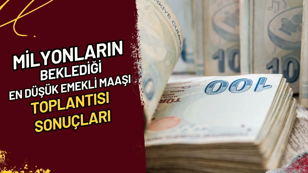 Milyonların Beklediği En Düşük Emekli Maaşı Toplantısı Sonuçları