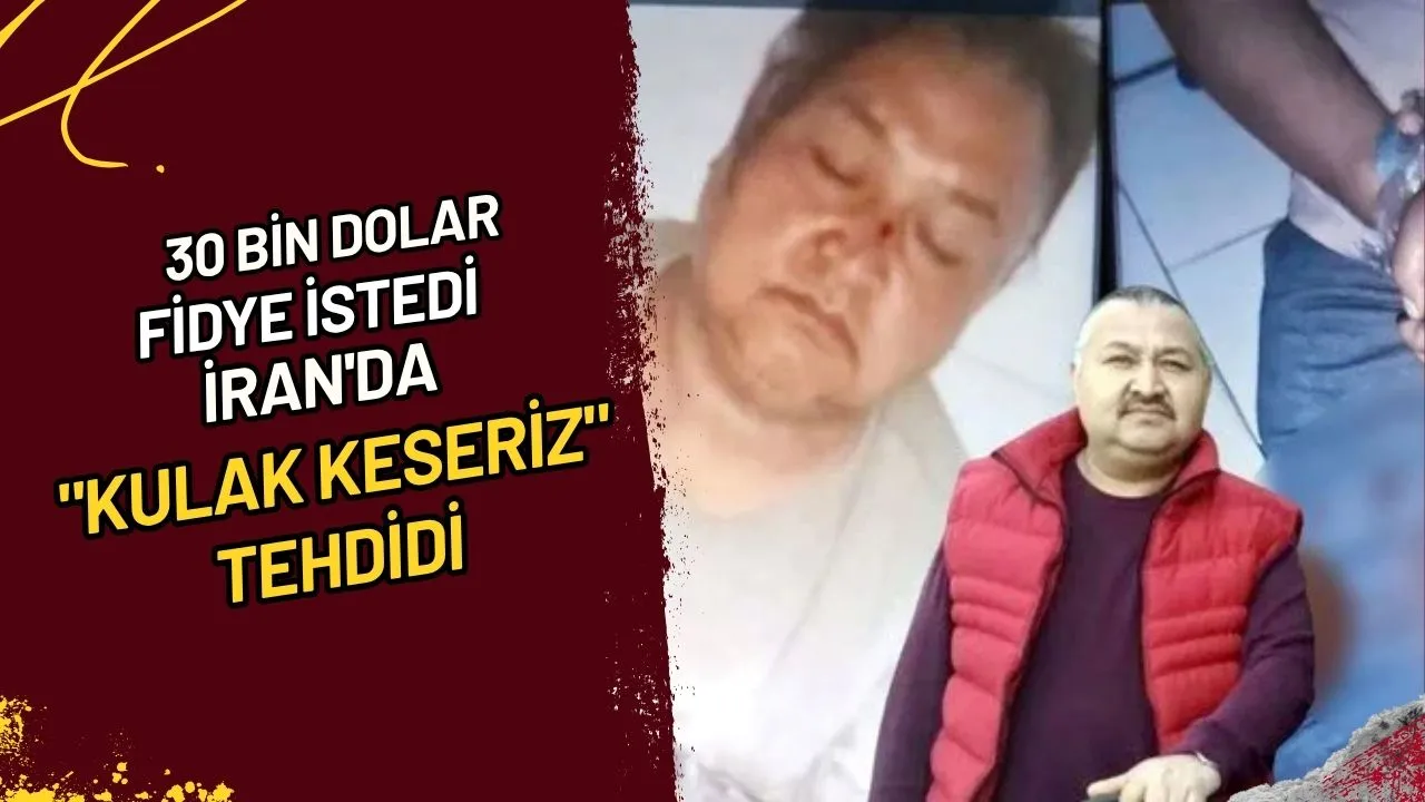 30 Bin Dolar Fidye İstedi, İran'da "Kulak Keseriz" Tehdidi