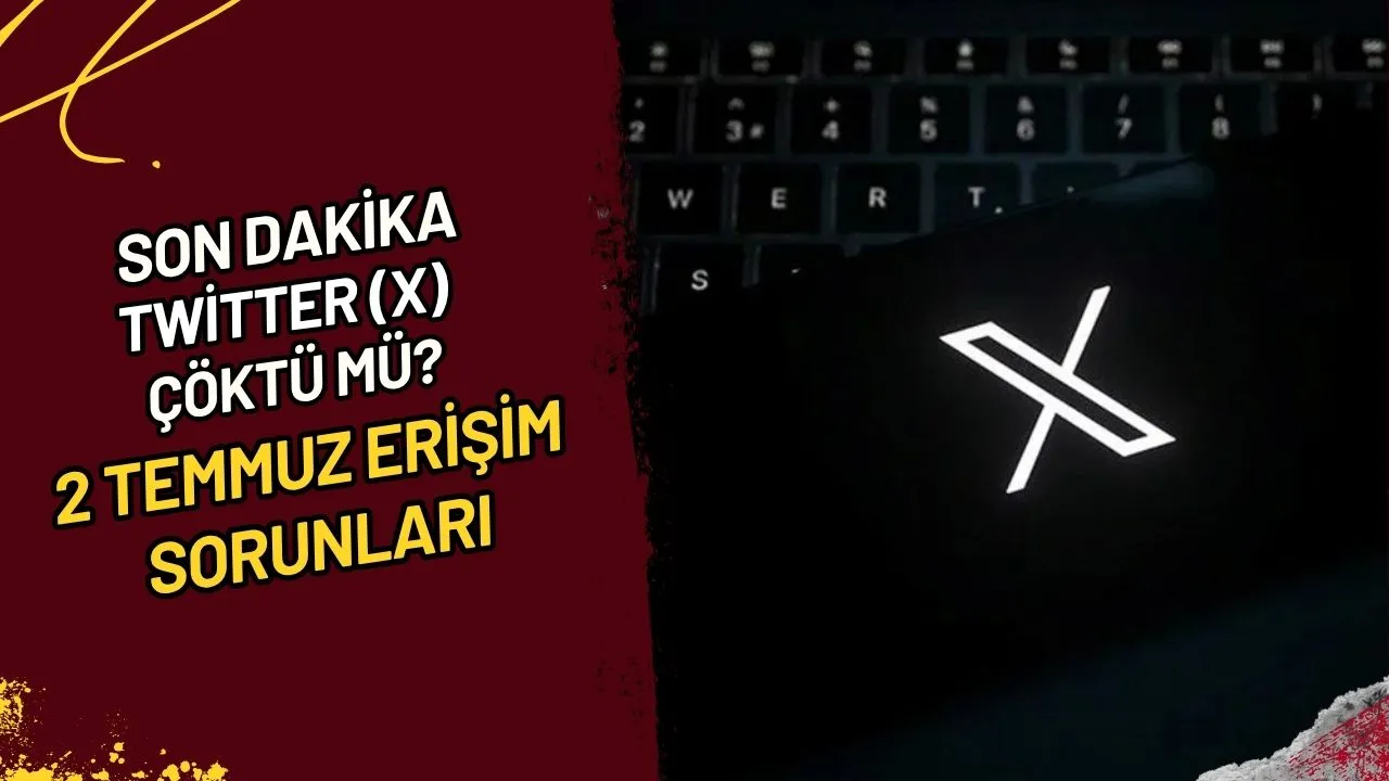 Son Dakika Twitter (X) Çöktü Mü? 2 Temmuz Erişim Sorunları