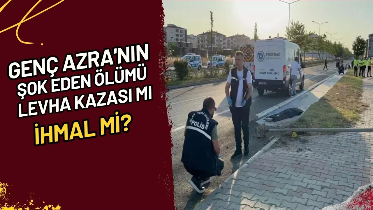 Genç Azra'nın şok eden ölümü Levha kazası mı, ihmal mi?
