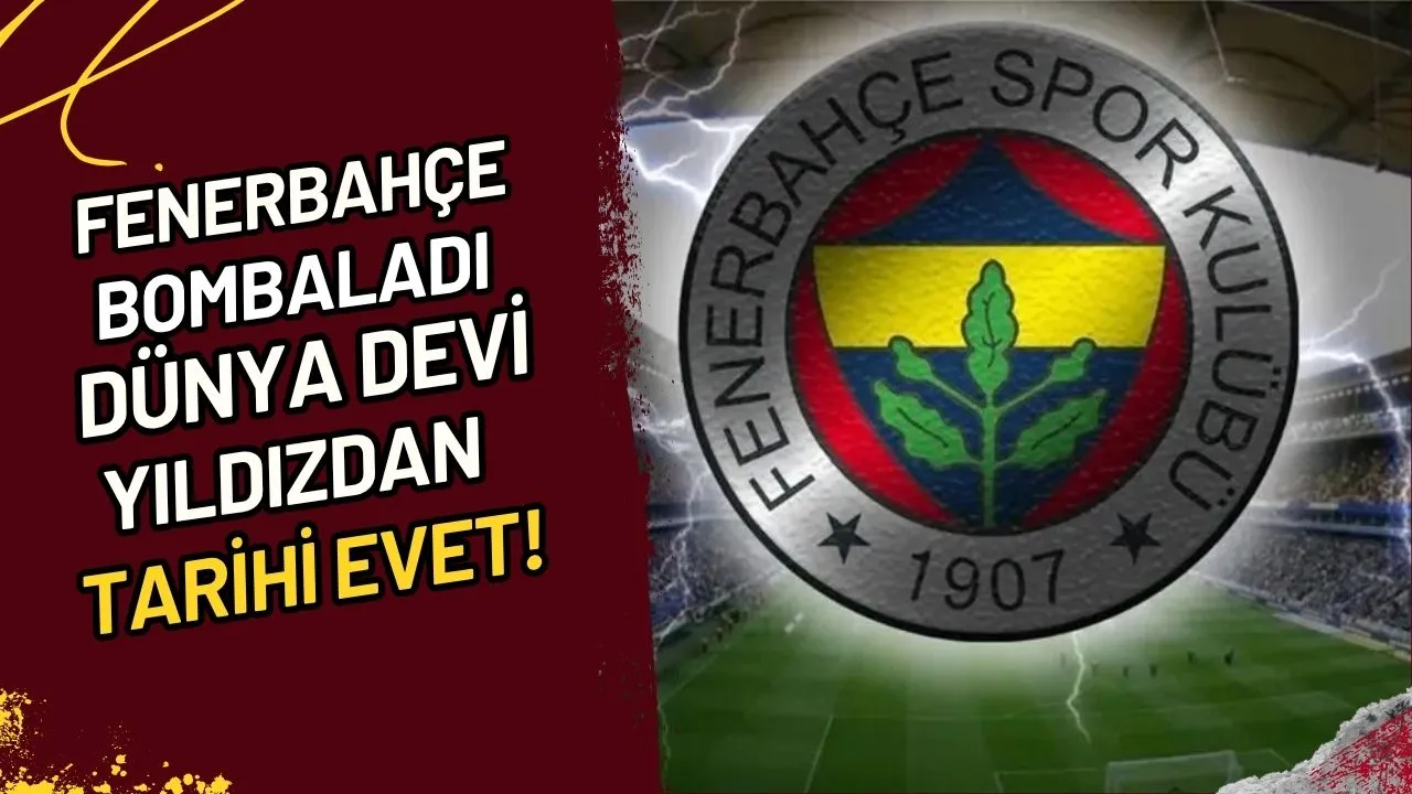 Fenerbahçe Bombaladı Dünya Devi Yıldızdan Tarihi Evet!