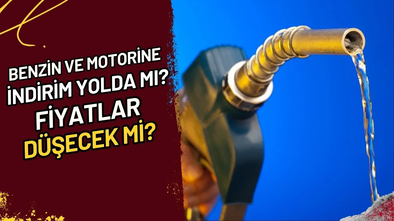 Benzin ve Motorine İndirim Yolda mı? Fiyatlar Düşecek mi?
