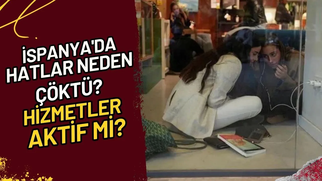 İspanya'da Hatlar Neden Çöktü? Hizmetler Aktif Mi?