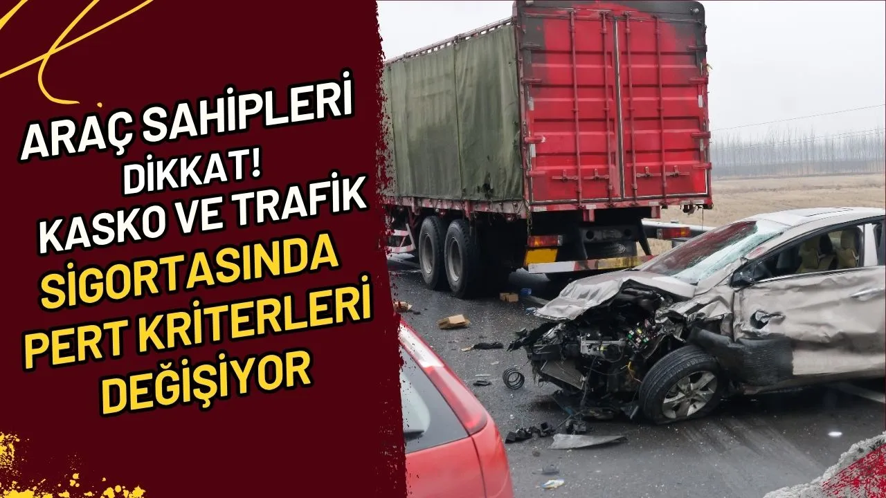 Araç Sahipleri Dikkat! Kasko ve Trafik Sigortasında Pert Kriterleri Değişiyor