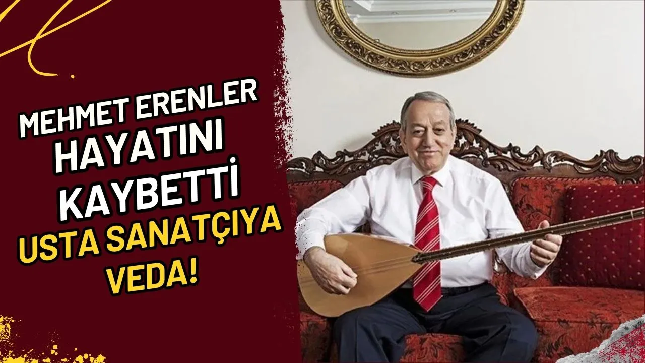 Mehmet Erenler Hayatını Kaybetti Usta Sanatçıya Veda!