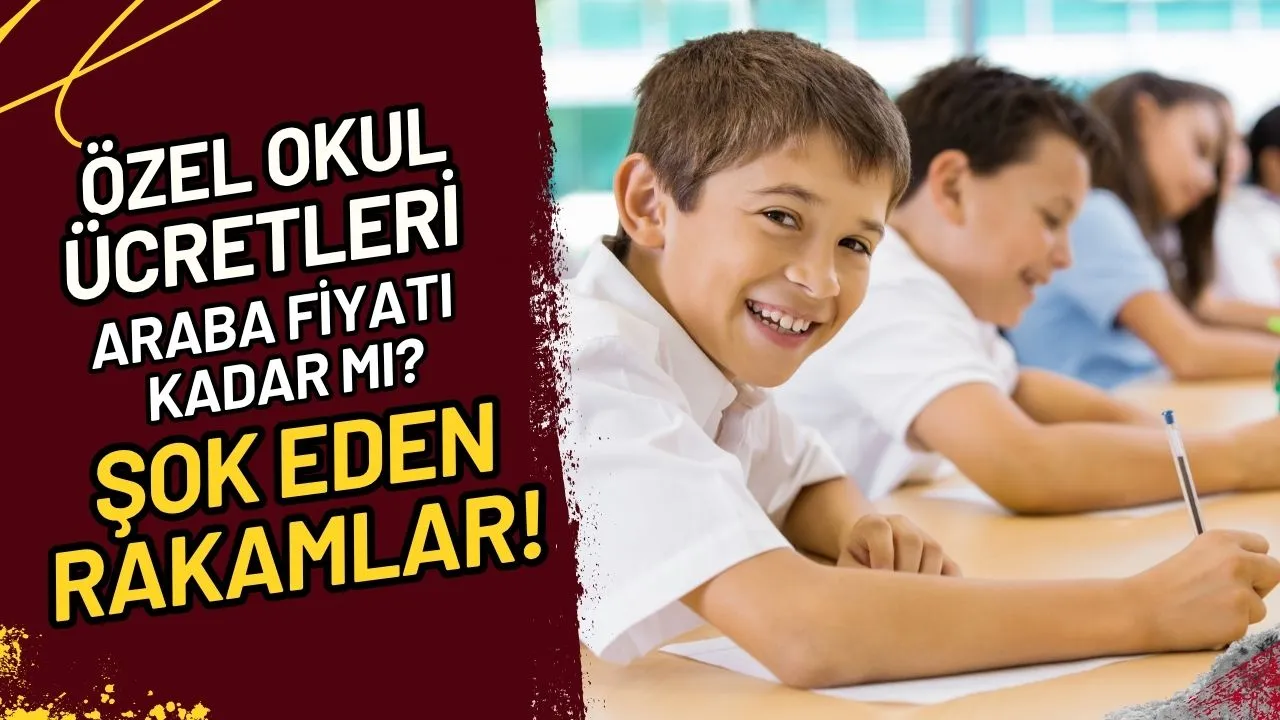 Özel Okul Fiyatları Araba Parası mı? İşte Güncel Liste!