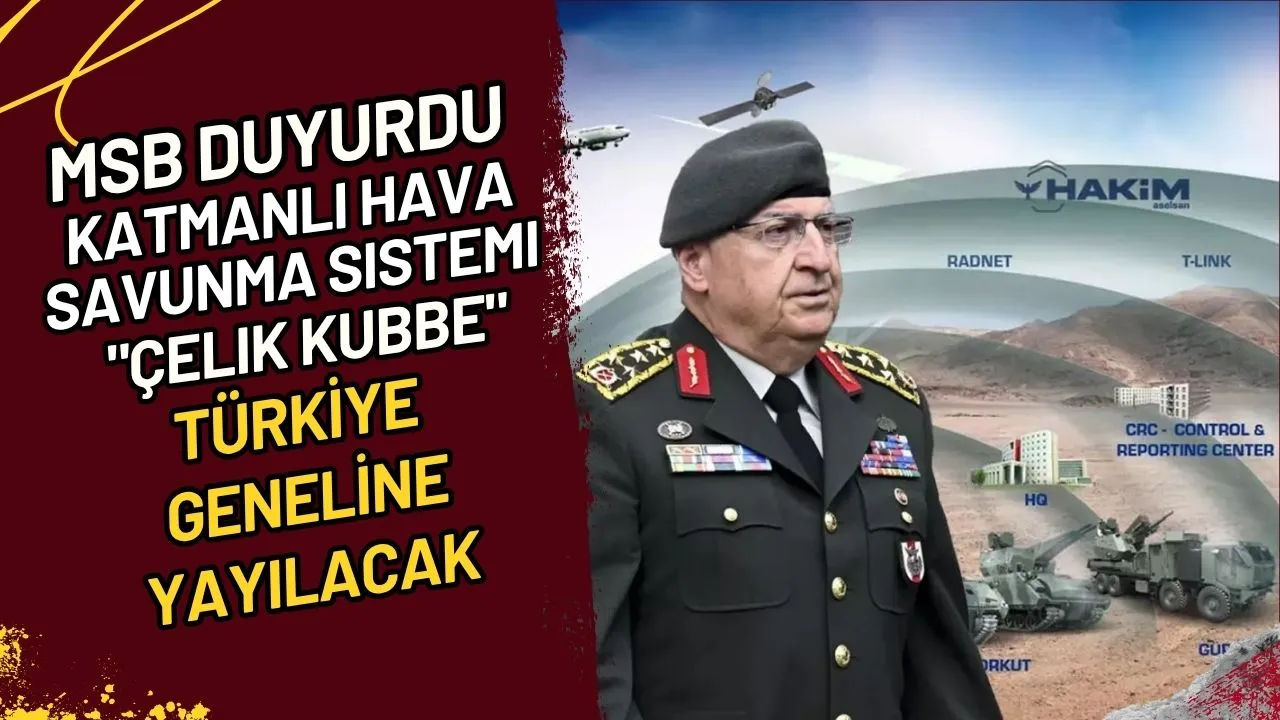 MSB Duyurdu Katmanlı Hava Savunma Sistemi "Çelik Kubbe" Türkiye Geneline Yayılacak