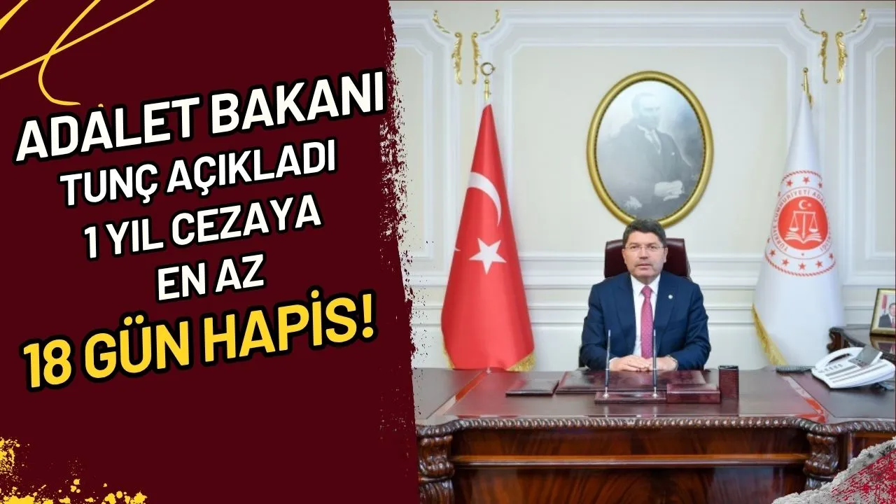 Adalet Bakanı Tunç Açıkladı 1 Yıl Cezaya En Az 18 Gün Hapis!