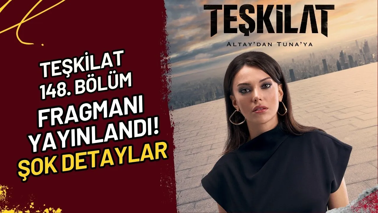 Teşkilat 148. Bölüm Fragmanı Yayınlandı mı? 