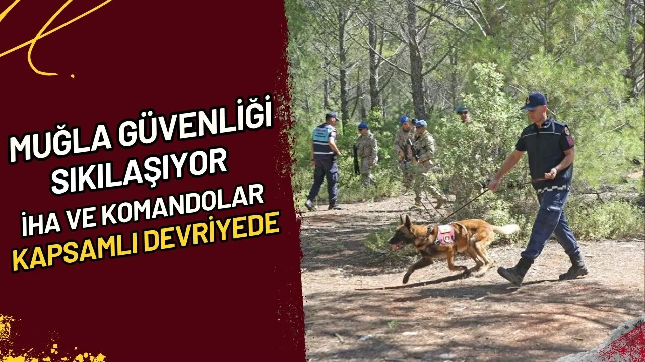 Muğla Güvenliği Sıkılaşıyor İHA ve Komandolar Kapsamlı Devriyede