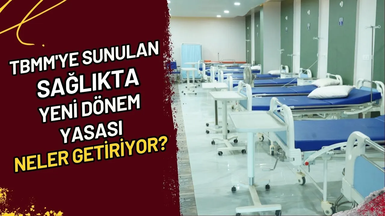TBMM'ye Sunulan Sağlıkta Yeni Dönem Yasası Neler Getiriyor?