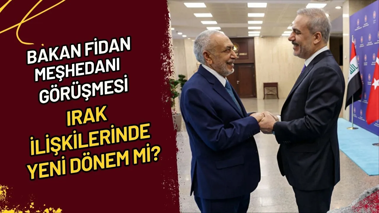 Bakan Fidan-Meşhedani Görüşmesi Irak İlişkilerinde Yeni Dönem mi?