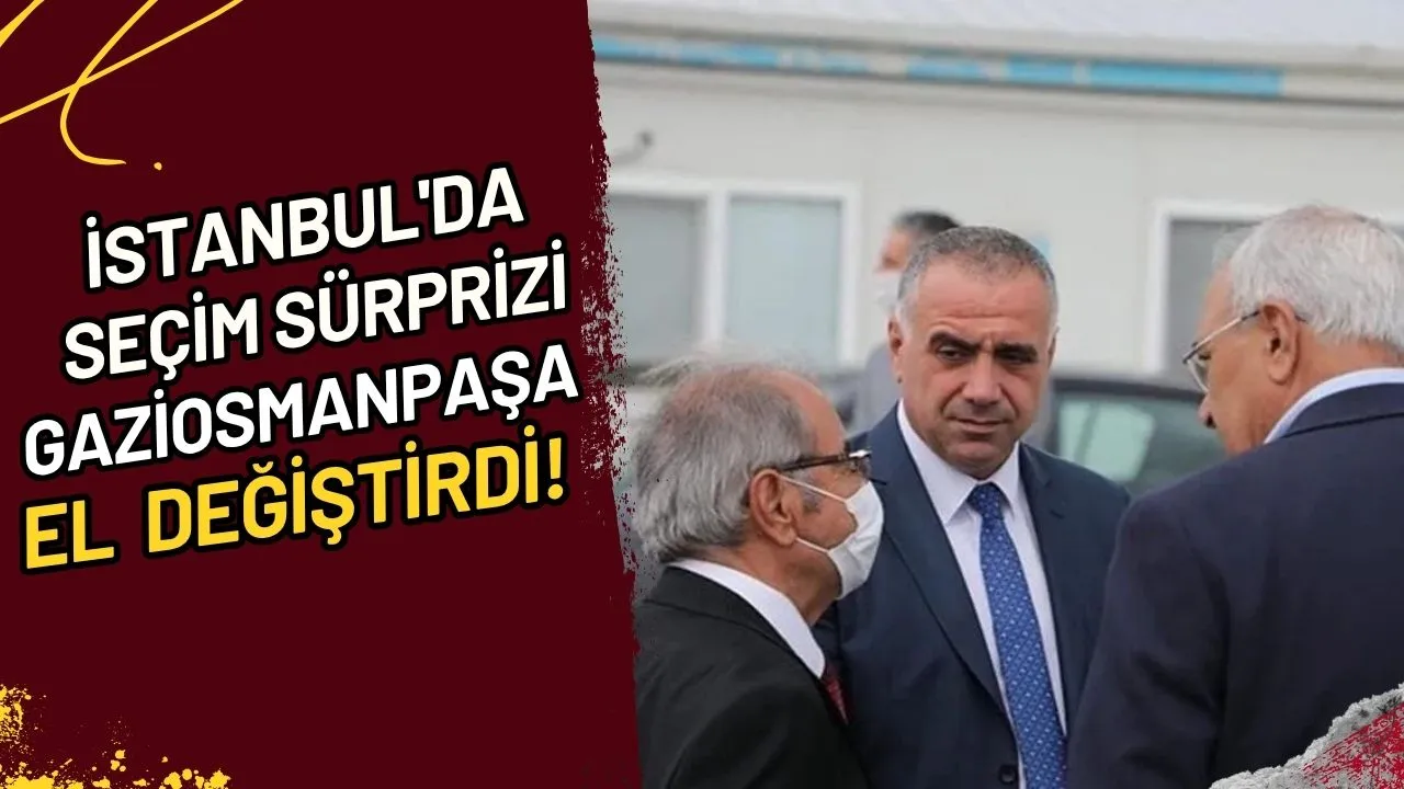 İstanbul'da Seçim Sürprizi Gaziosmanpaşa El Değiştirdi!