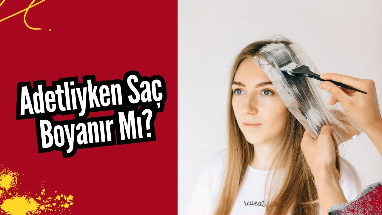 Adetliyken Saç Boyanır Mı? İşte Cevabı ve Boyatılabilen Renk Tonları