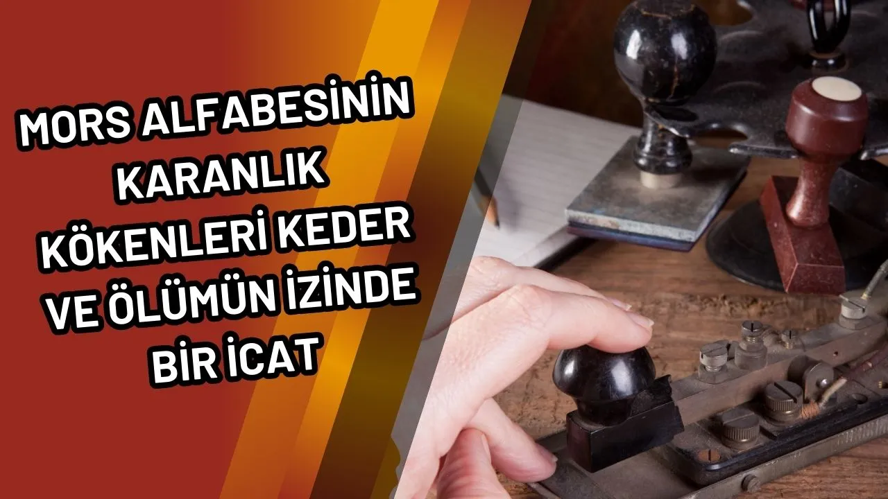 Mors Alfabesinin Karanlık Kökenleri Keder ve Ölümün İzinde Bir İcat