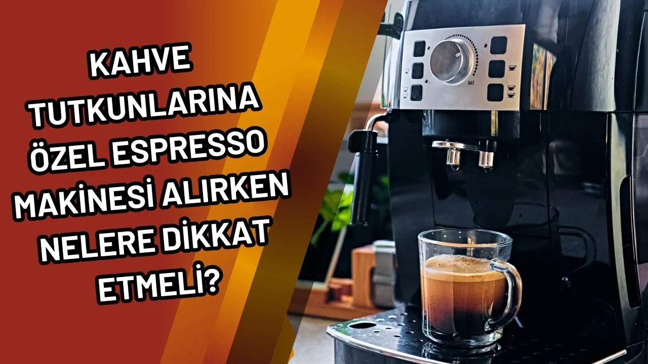 Kahve Tutkunlarına Özel Espresso Makinesi Alırken Nelere Dikkat Etmeli?