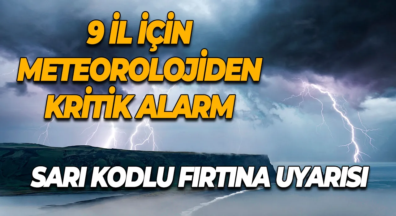 Sarı Kodlu Fırtına Uyarısı 9 İl İçin Meteorolojiden Kritik Alarm