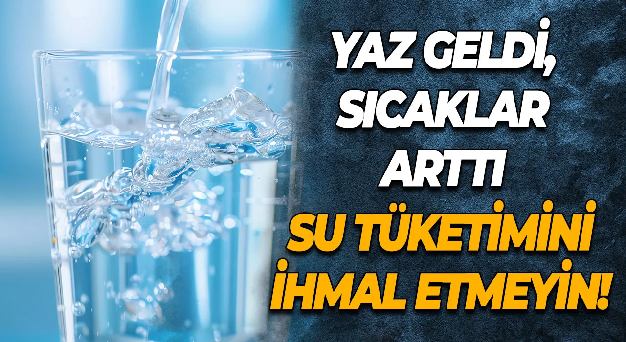 Yaz Sıcaklarında Su Tüketimini İhmal Eden Sağlığını Riske Atıyor!