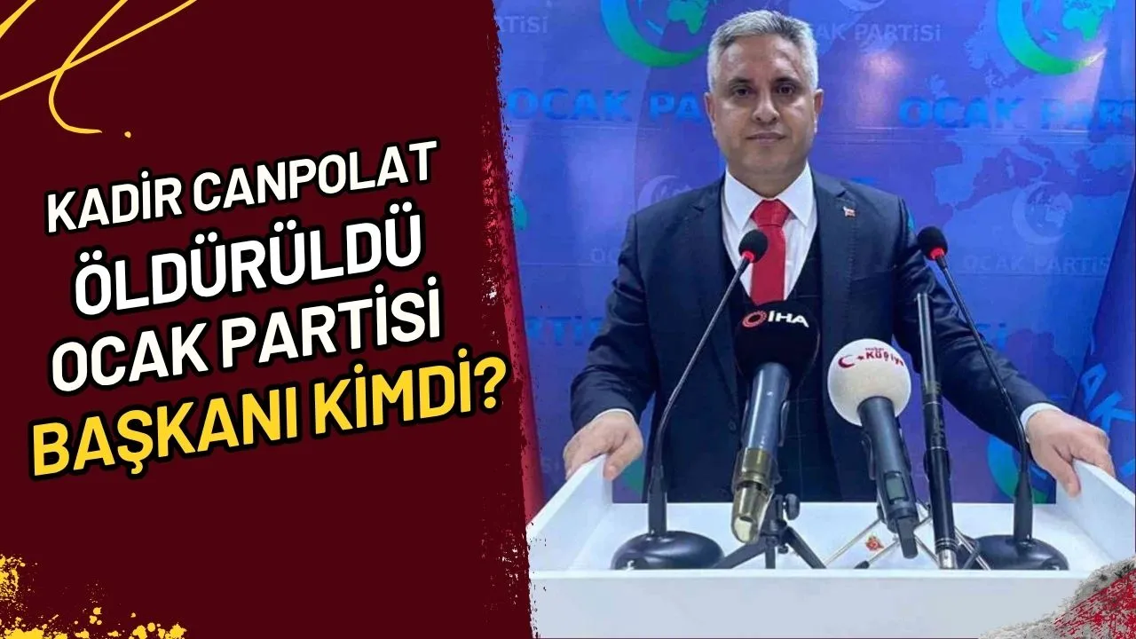 Kadir Canpolat Öldürüldü Ocak Partisi Başkanı Kimdi?