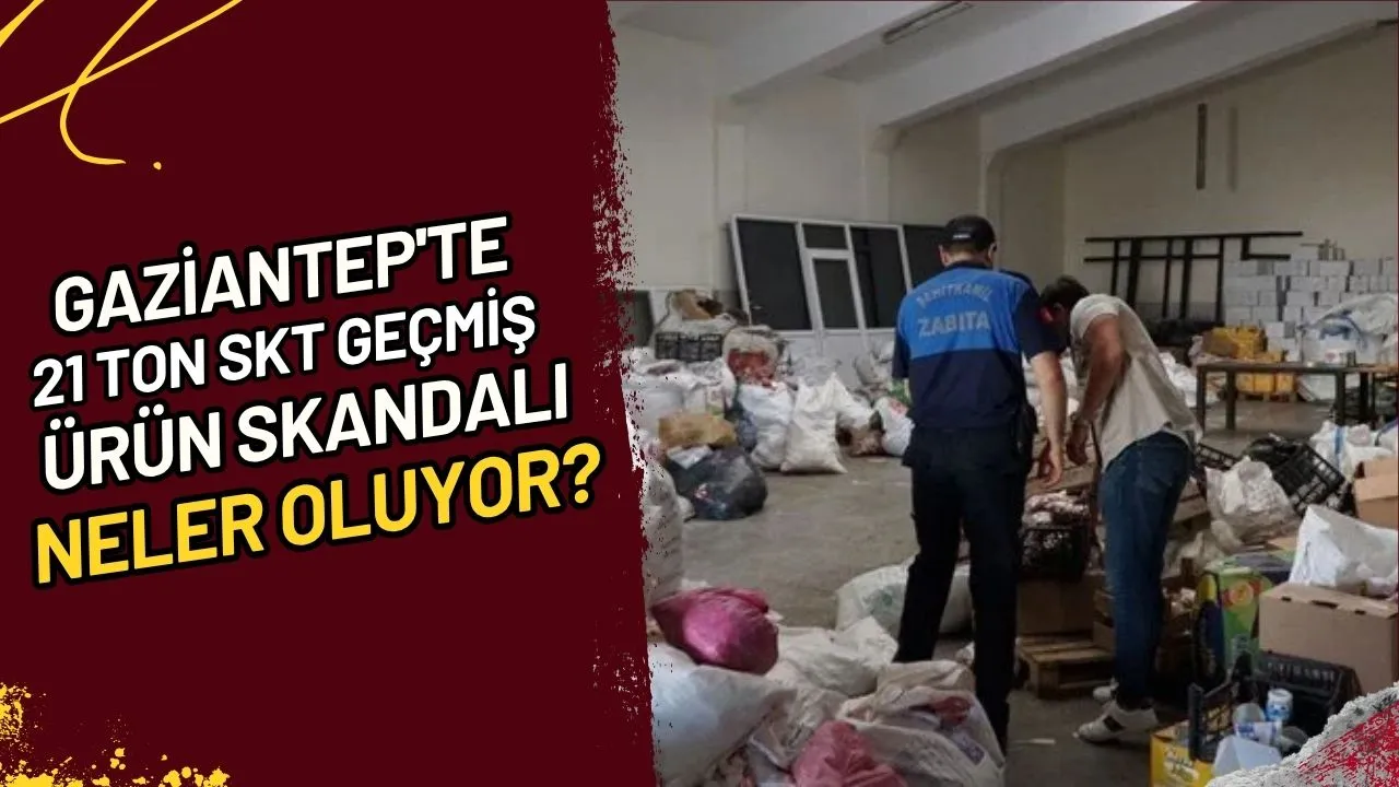 Gaziantep'te 21 Ton SKT Geçmiş Ürün Skandalı: Neler Oluyor?