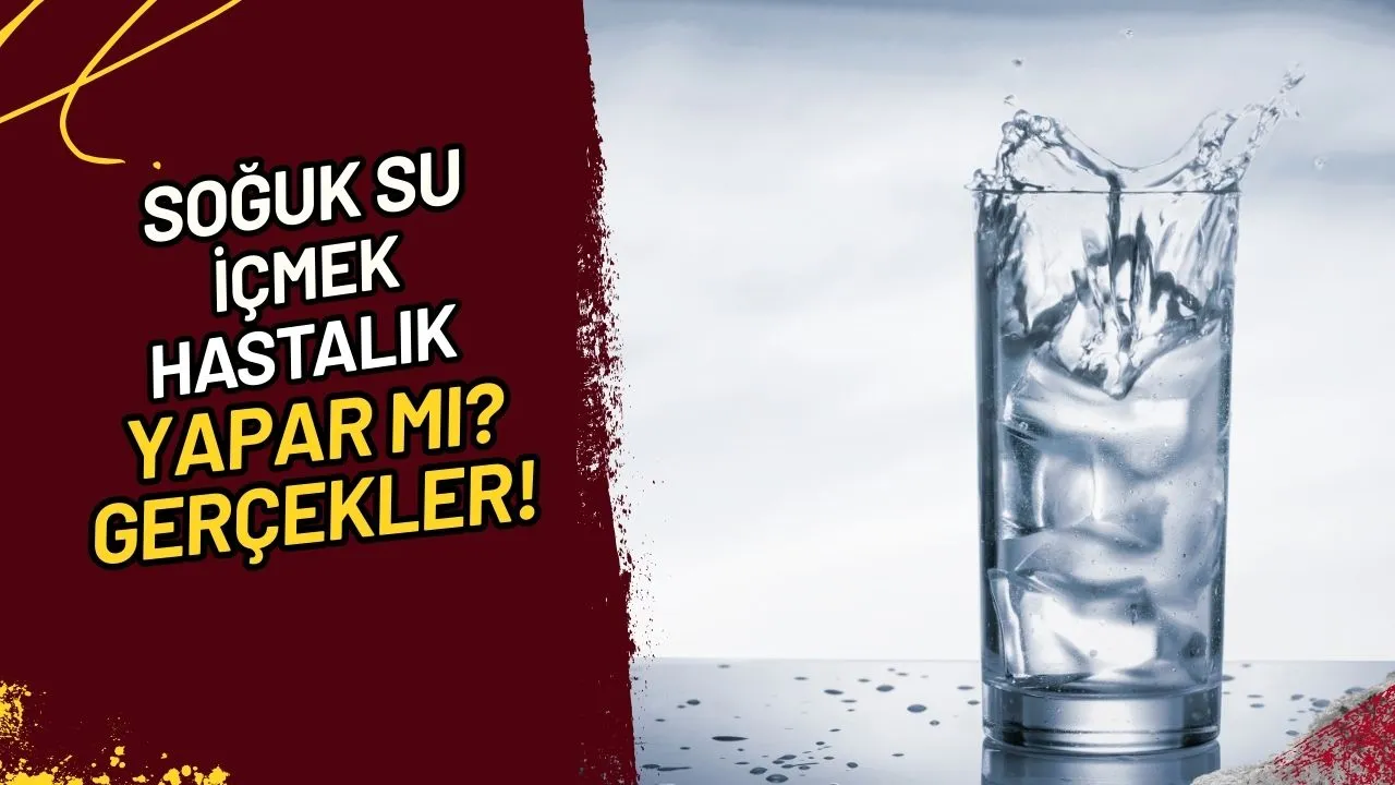 Soğuk Su İçmek Hastalık Yapar mı? Gerçekler!