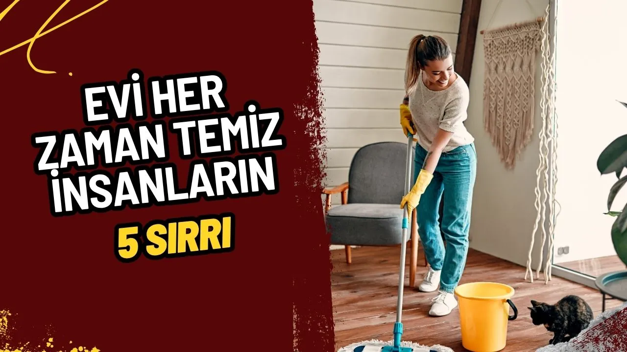Evleri Her Zaman Temiz Olan İnsanların 5 Sırrı: Saatlerce Temizliğe Gerek Yok!