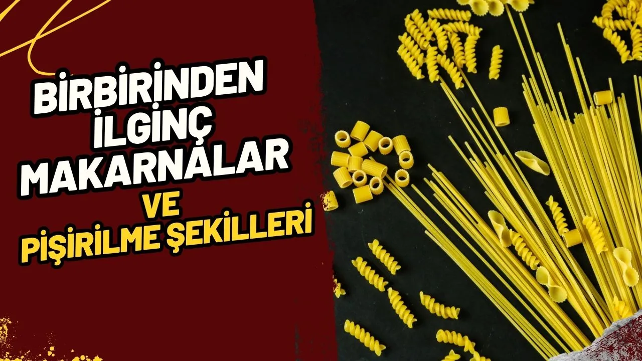 Makarna Dünyası: En Popüler Çeşitler ve Mükemmel Pişirme Sırları!