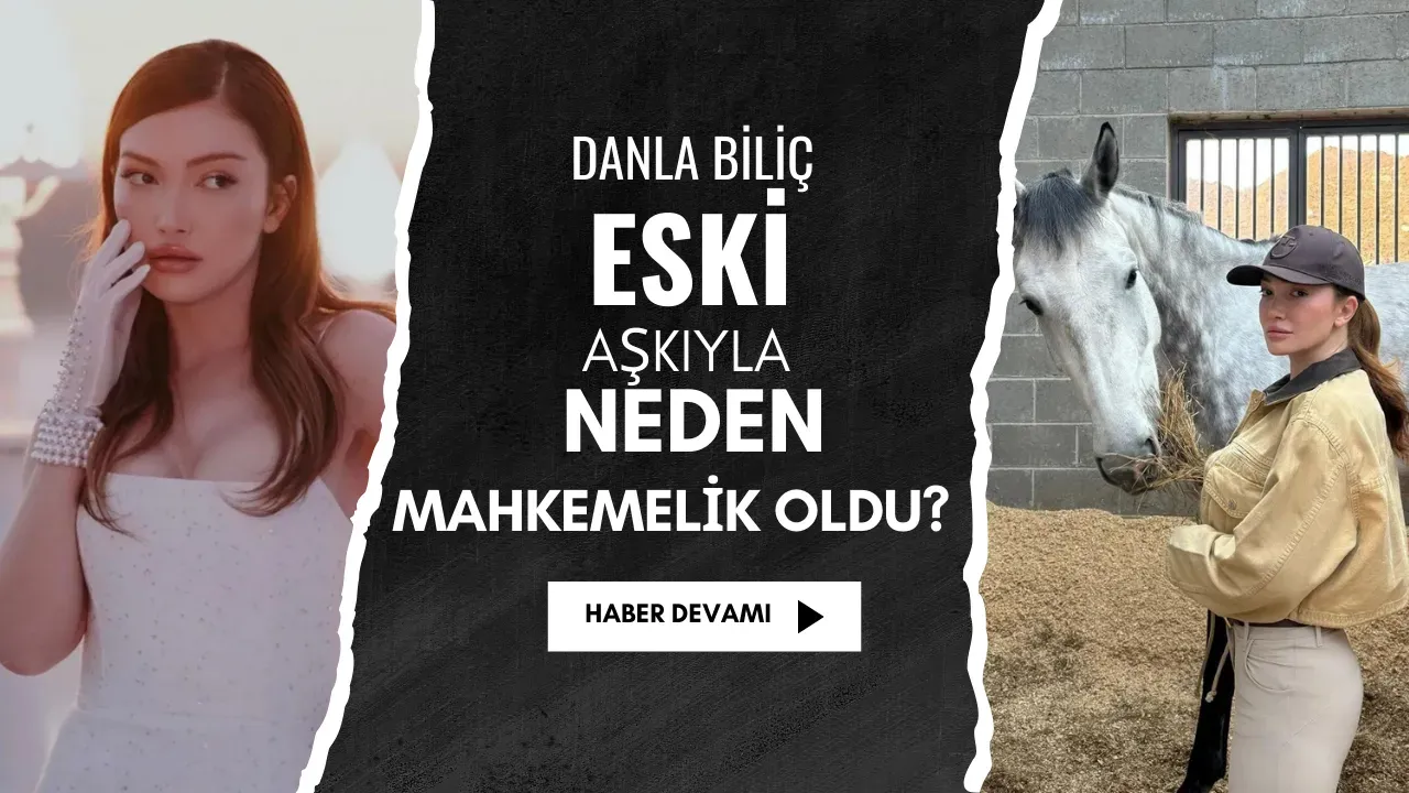 Image for Danla Biliç Eski Aşkıyla Neden Mahkemelik Oldu?