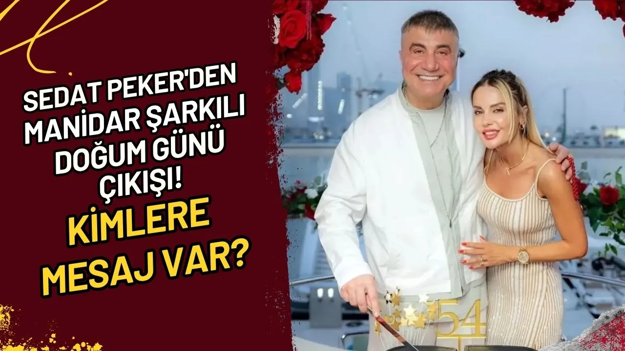 Sedat Peker'den manidar şarkılı doğum günü çıkışı! Kimlere mesaj var?