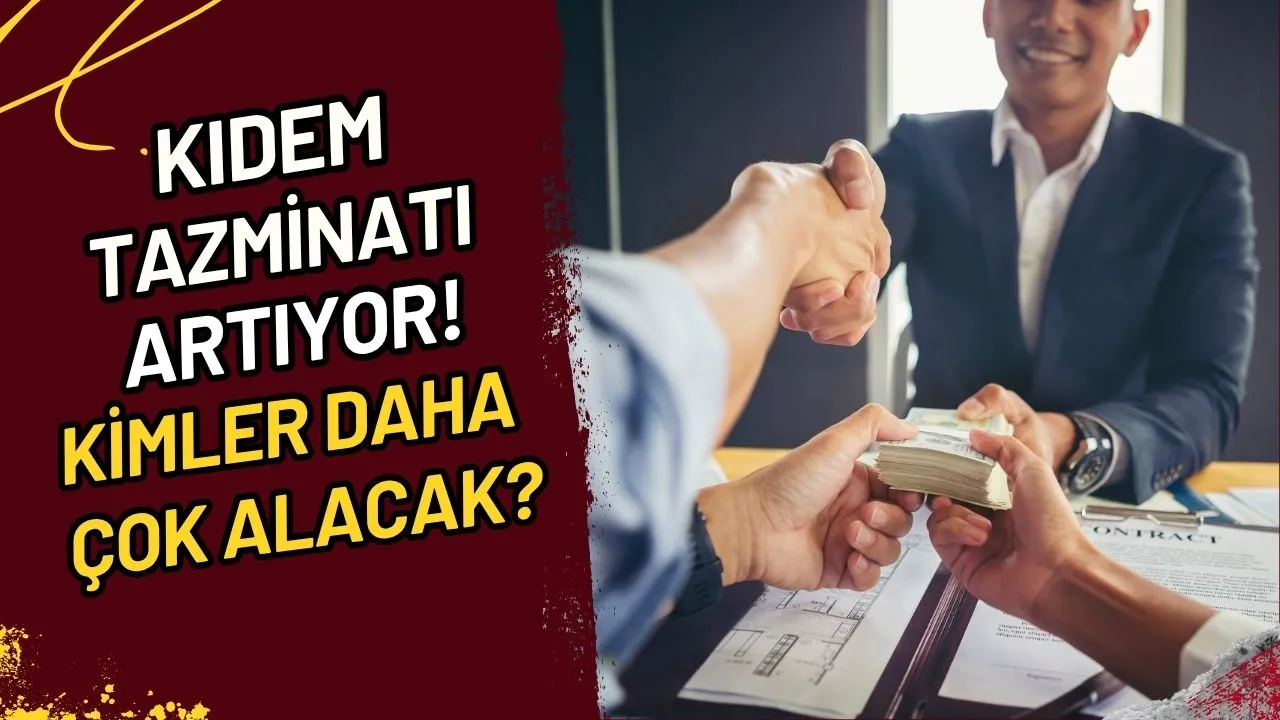 Kıdem Tazminatı Artıyor! Kimler Daha Çok Alacak?