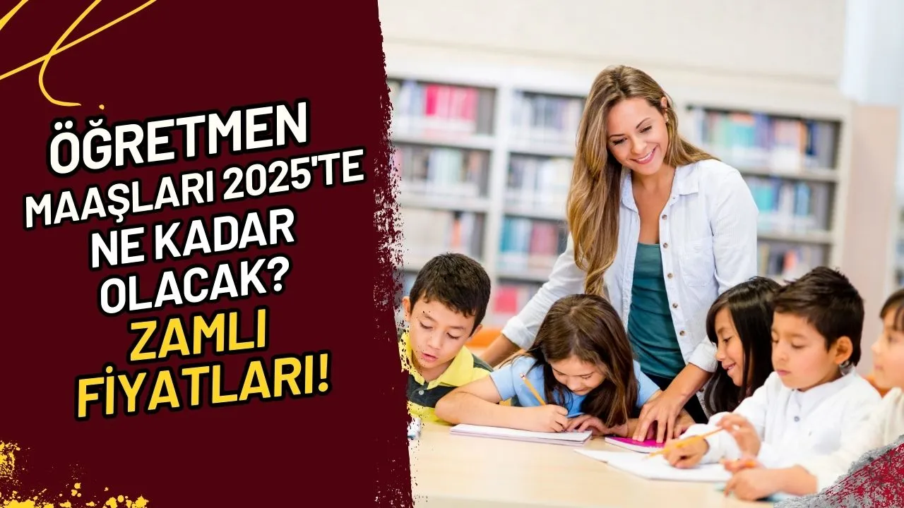 Öğretmen Maaşları 2025'te Ne Kadar Olacak? Zamlı Fiyatları!