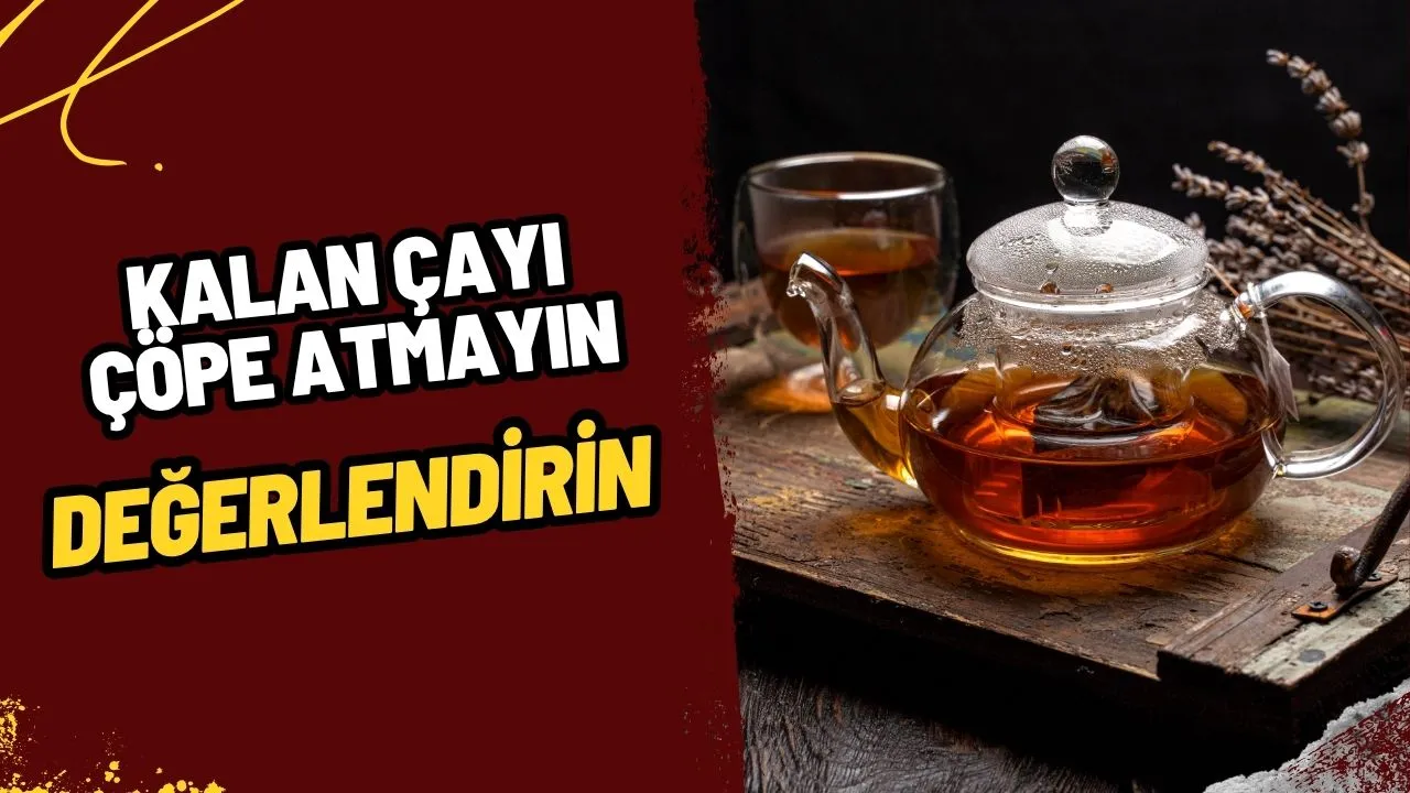 Demlikte Kalan Çayı Sakın Atmayın! İşte Onu Değerlendirmenin Şaşırtıcı Yolları!