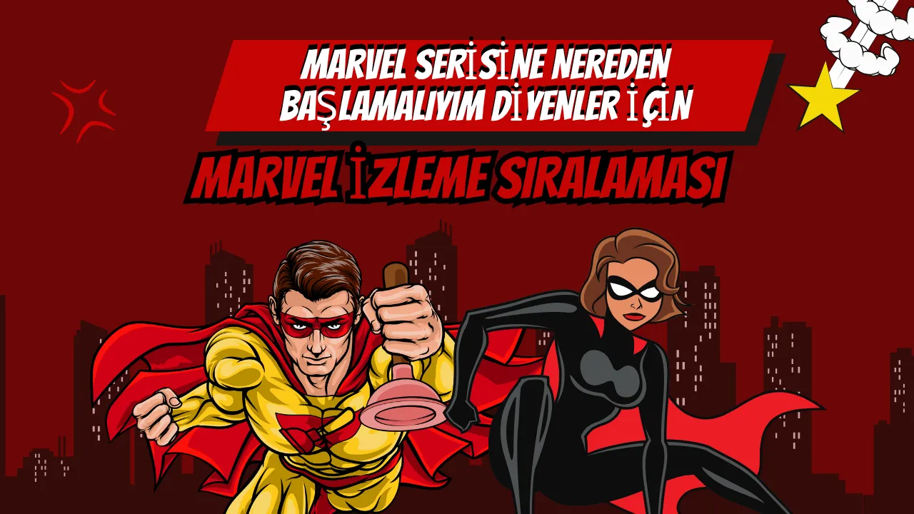Marvel Filmleri Hangi Sırayla İzlenmeli? Yeni Sezon Öncesi Kapsamlı Marvel Sinematik Evreni Rehberi