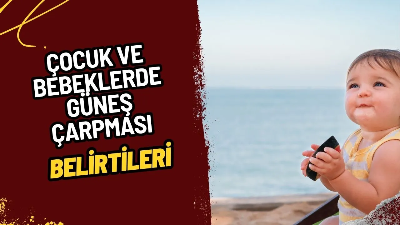 Çocuk ve Bebeklerde Güneş Çarpması: Belirtileri, Tedavisi ve Korunma Yolları