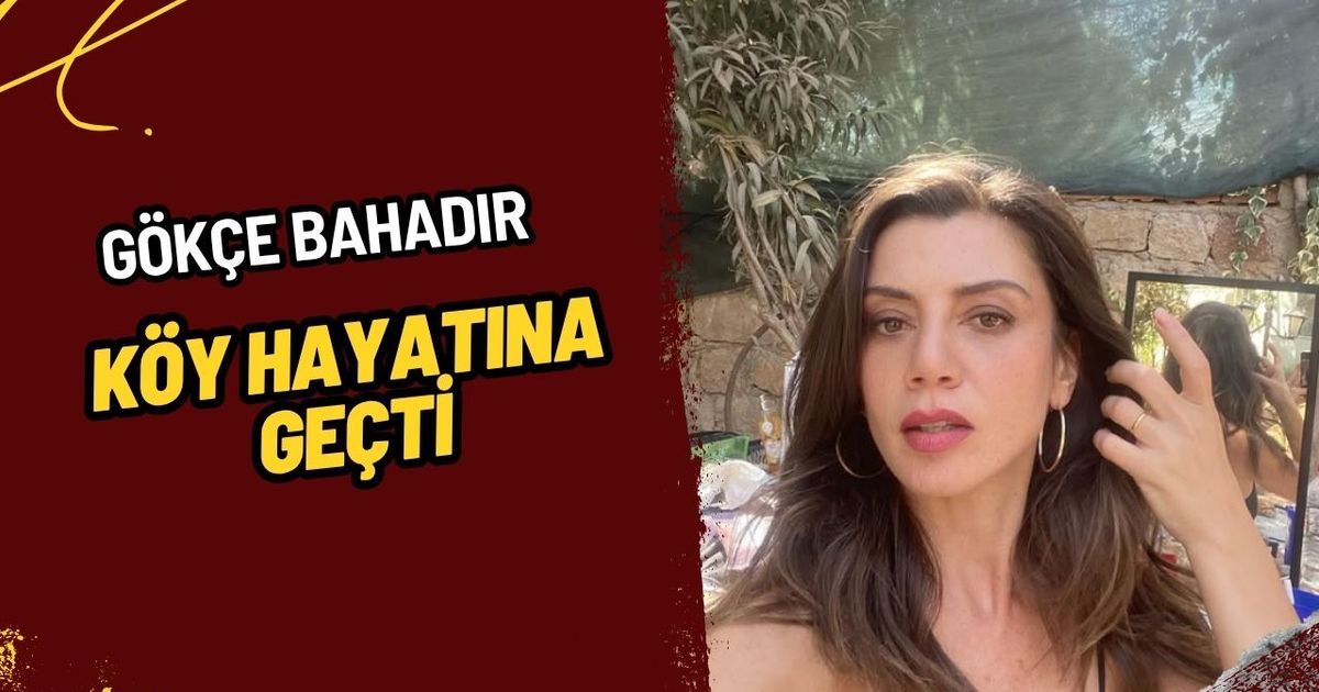 Gökçe Bahadır Köyden Sesleniyor! Şehir Hayatını Ardında Bırakıp Yeni Bir Hayata Başladı