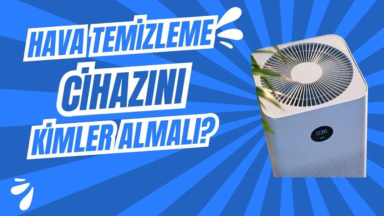Image for Hava Temizleme Cihazını Kimler Satın Almalı?