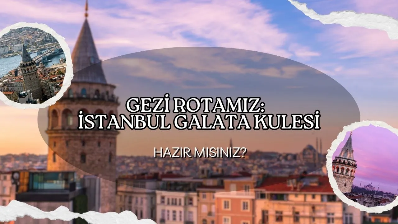 Galata Kulesi Nerede? İstanbul'un Sembolüne Nasıl Gidilir ve Unutulmaz Seyahat Rotası Önerileri!