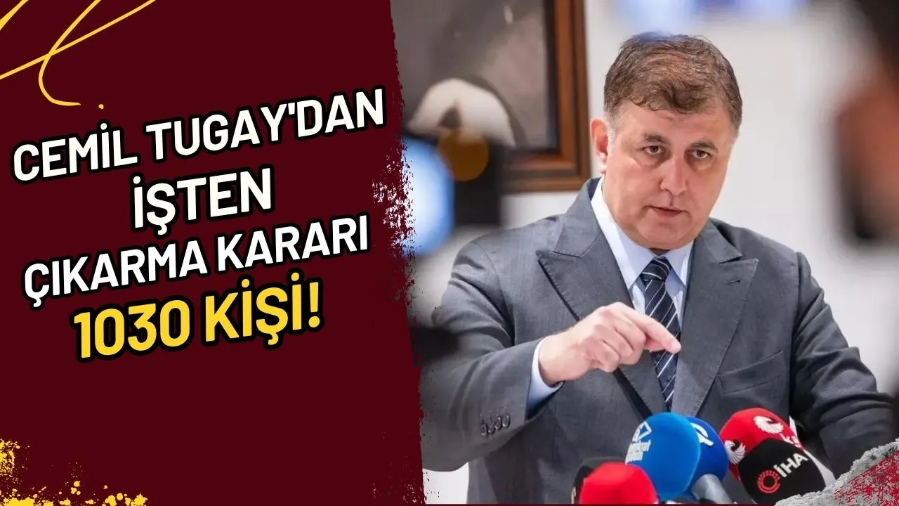 Cemil Tugay'dan Şok İşten Çıkarma Kararı Mı? 1030 Kişi!