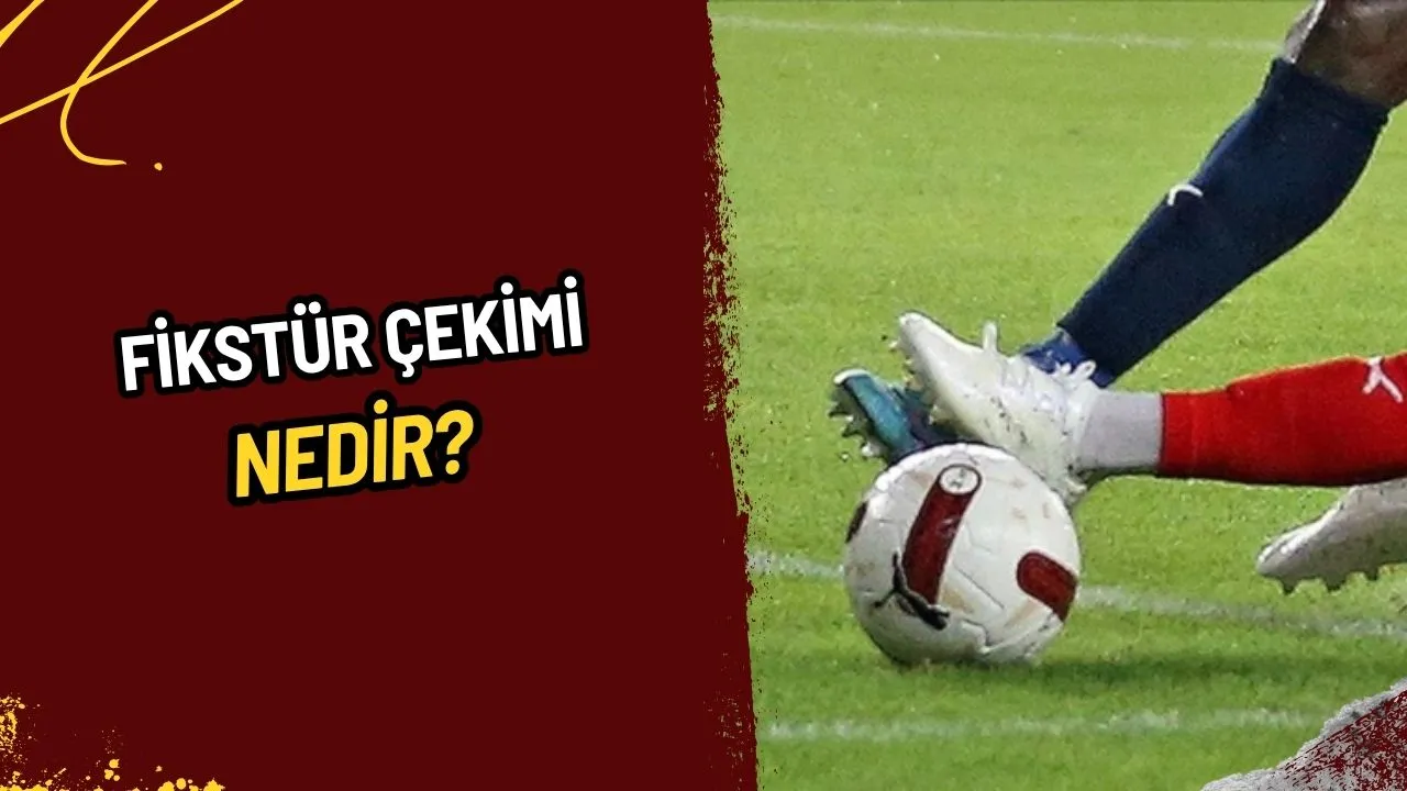 Fikstür Çekimi Nedir? Futbol Takviminin Belirlenme Süreci